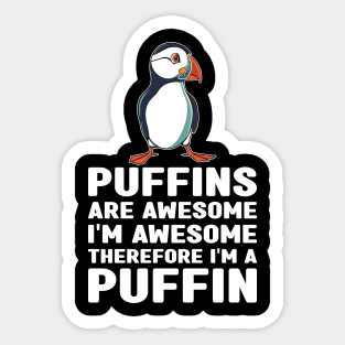 Puffins Are Awesome I'm Awesome Therefore I'm a Puffin Lover Sticker